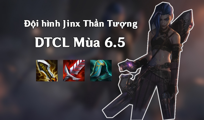 Cách chơi đội hình Jinx Thần Tượng DTCL Mùa 6.5-130239