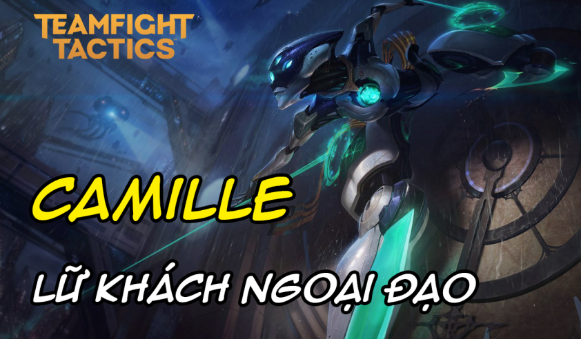 Cách chơi đội hình Camille Ngoại Đạo Lữ Khách DTCL Mùa 8.5 261427