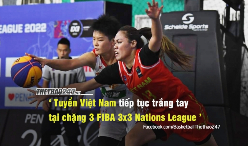 FIBA 3x3 Nations League 2022 - Chặng 3: Việt Nam tiếp tục trắng tay 163035