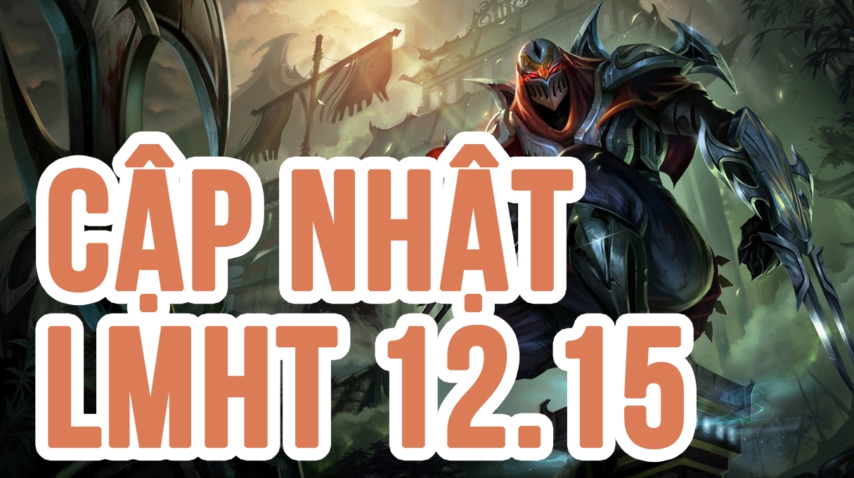 LMHT 12.15: Chi tiết bản cập nhật LOL mới nhất