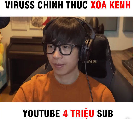 Streamer Viruss tự tay xóa kênh Youtube 4 triệu sub