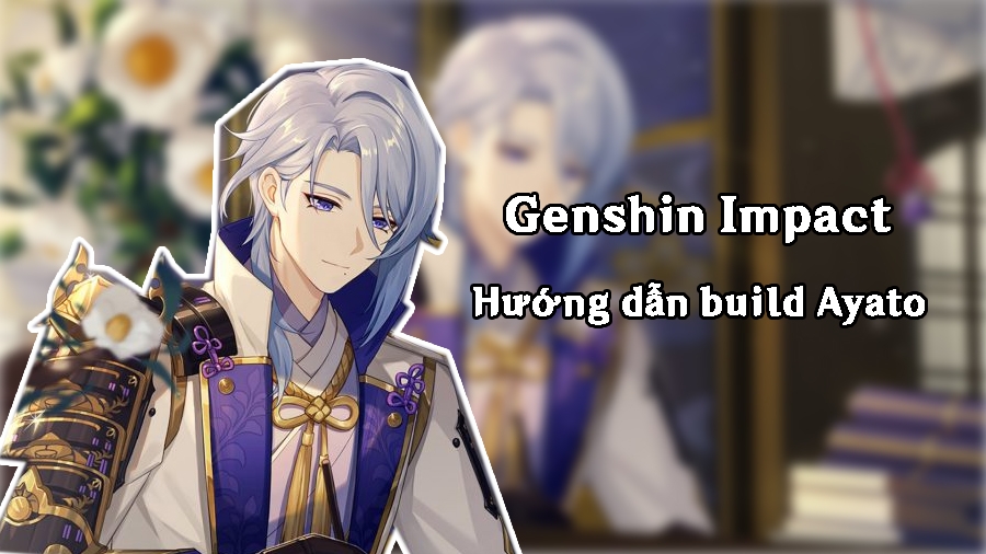 Cách build Ayato trong Genshin Impact 2022