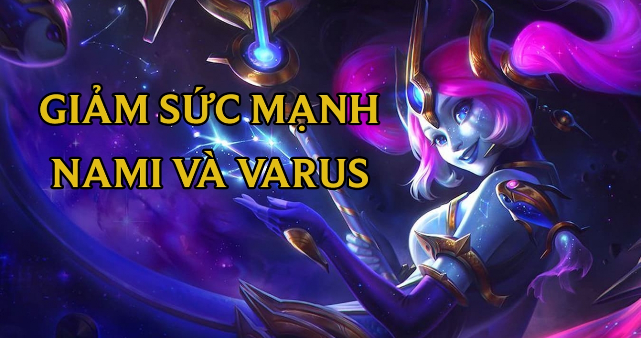 Bản cập nhật DTCL 12.11b: giảm sức mạnh 2 'bãi rác' Nami và Varus
