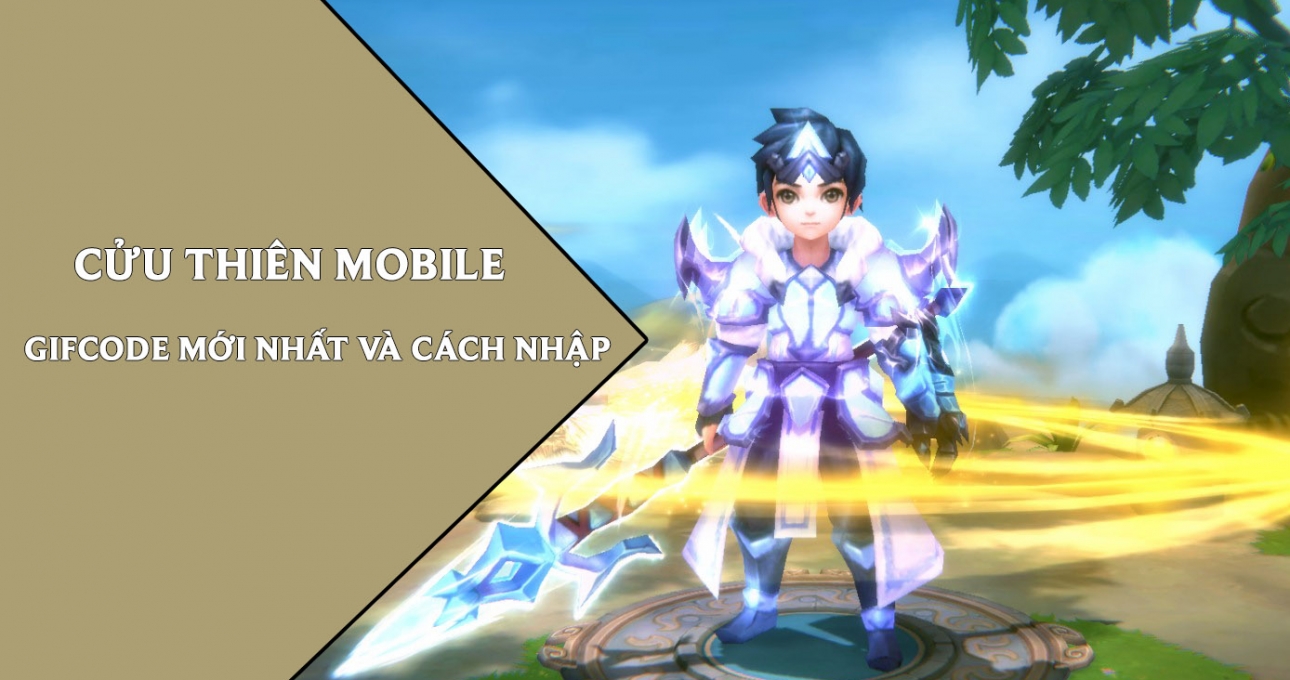 Code Cửu Thiên Mobile MỚI NHẤT 2022