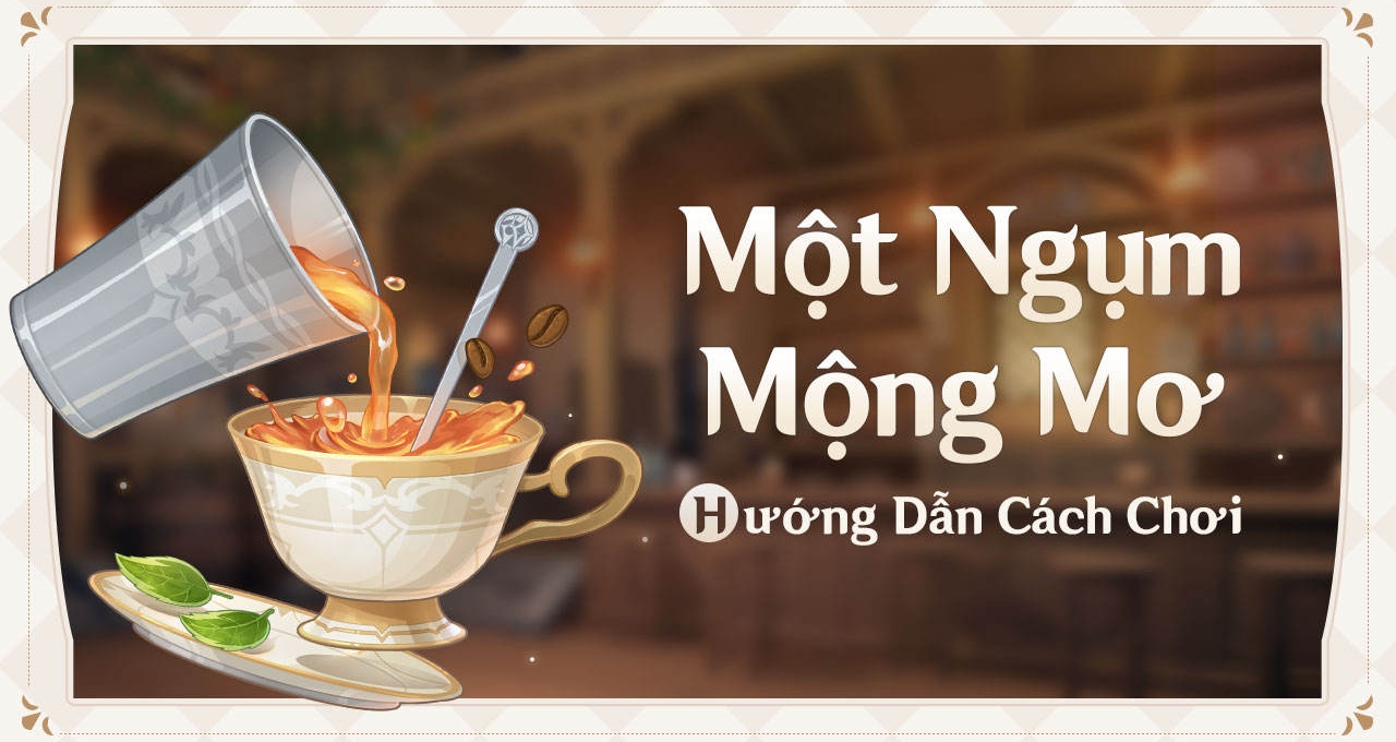 Genshin Impact: Hướng dẫn cách chơi 'Một Ngụm Mộng Mơ'