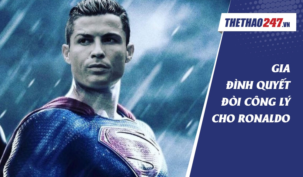 Gia đình ví Cristiano Ronaldo như siêu nhân để đòi công lý