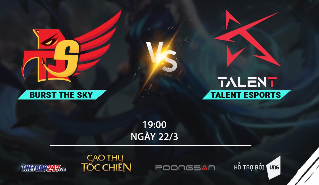 Burst The Sky vs Talent Esports: 'Không làm' liệu tiếp tục 'có ăn'?