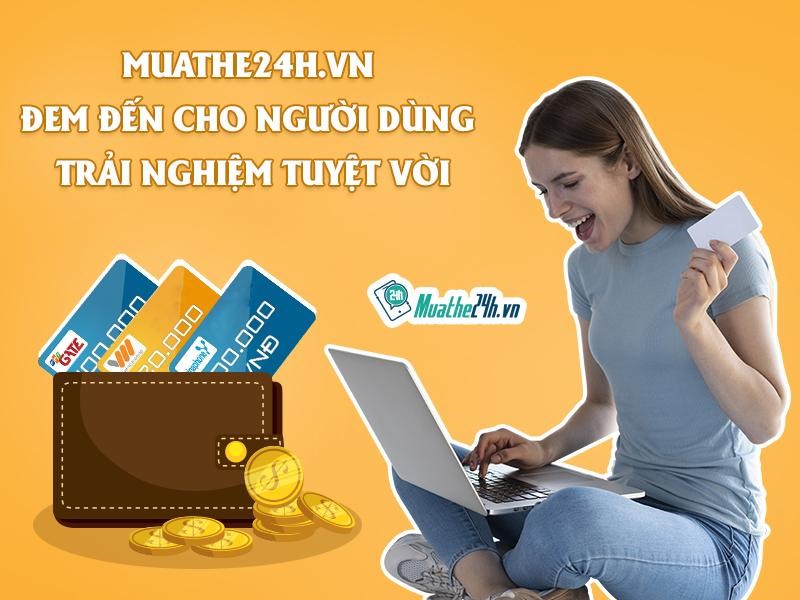 Trải nghiệm tuyệt vời không thể bỏ lỡ khi mua thẻ tại website muathe24h.vn