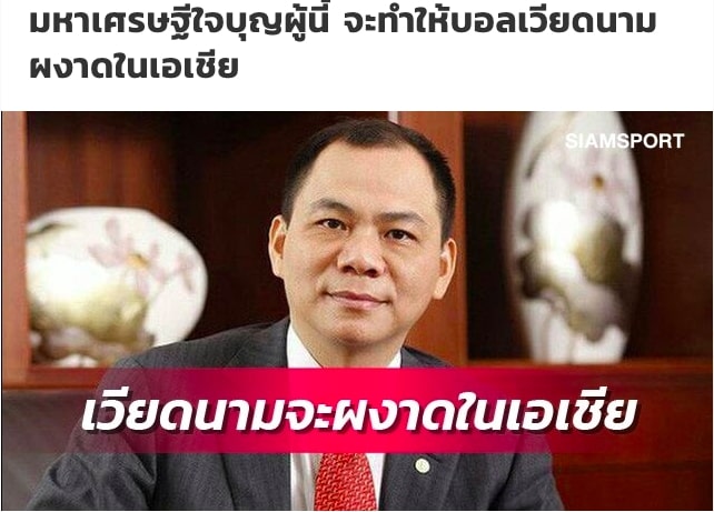 Báo Thái: 'Tỷ phú Phạm Nhật Vượng giúp Việt Nam nâng tầm ở châu Á'