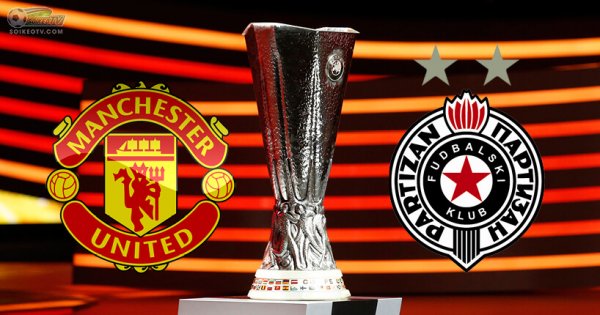 Xem trực tiếp MU vs Partizan - Europa League ở đâu, kênh nào?
