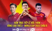 Xem trực tiếp bốc thăm Vòng loại thứ 3 World Cup 2022 ở đâu?