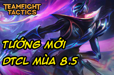 Danh sách tướng mới trong DTCL Mùa 8.5