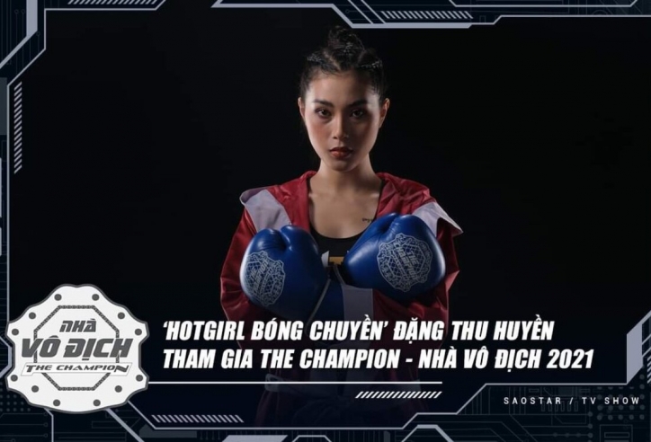 Hot girl bóng chuyền Đặng Thu Huyền lấn sân Boxing, xác nhận tham dự The Champion 2021
