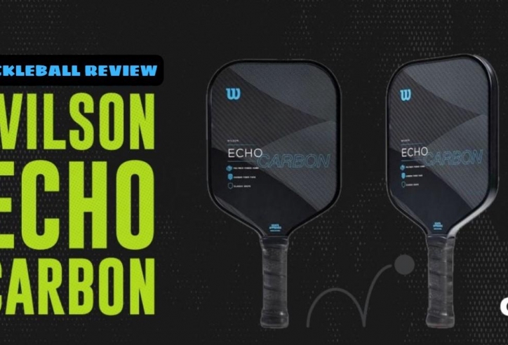 Review vợt Wilson Echo Carbon: Bước tiến cho những ai muốn nâng tầm kỹ thuật