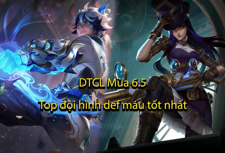 Top 3 đội hình giữ máu đầu game tốt nhất trong DTCL Mùa 6.5