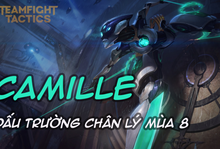 Cách chơi đội hình Camille ADMIN trong DTCL Mùa 8