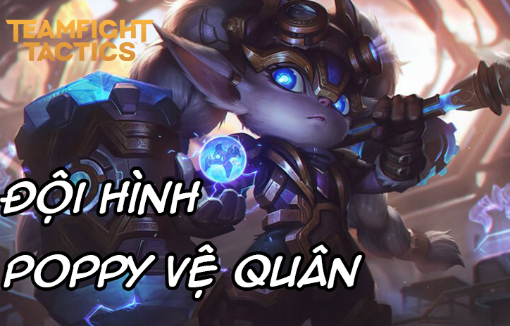 Cách chơi đội hình Poppy Vệ Quân DTCL Mùa 8