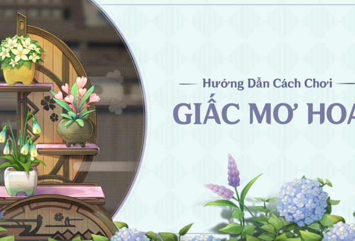 Genshin Impact: Hướng dẫn cách chơi 'Giấc Mộng Hoa'