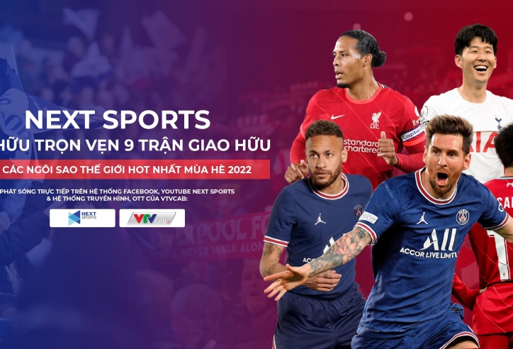 Next sports sở hữu trọn vẹn 9 trận giao hữu với các ngôi sao thế giới hot nhất mùa hè 2022
