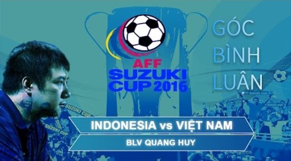 VIDEO: Nhìn lại Indonesia vs Việt Nam cùng BLV Quang Huy