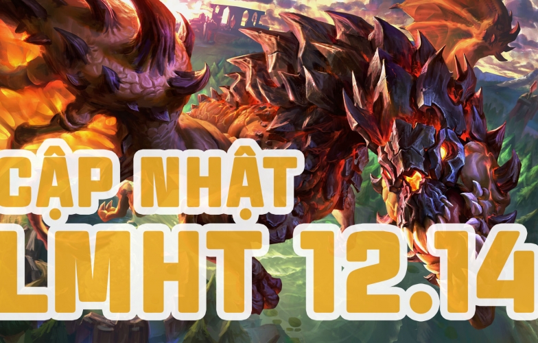 LMHT 12.14: Chi tiết bản cập nhật LOL mới nhất