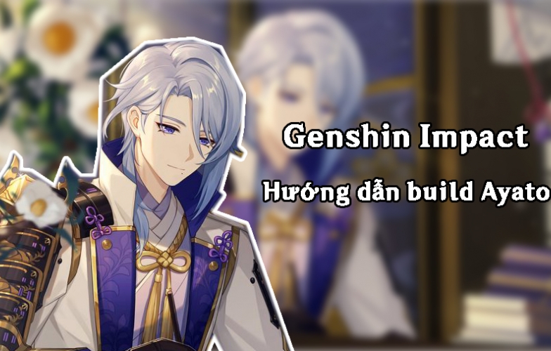 Cách build Ayato trong Genshin Impact 2022