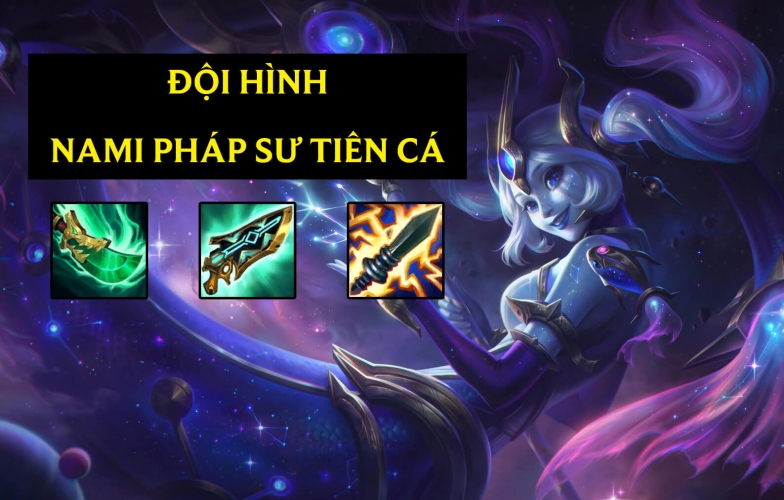 DTCL Mùa 7: Cách chơi đội hình Nami Pháp Sư Tiên Cá