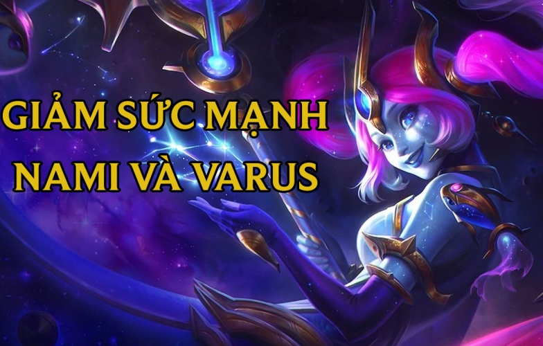Bản cập nhật DTCL 12.11b: giảm sức mạnh 2 'bãi rác' Nami và Varus