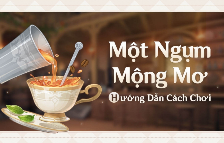 Genshin Impact: Hướng dẫn cách chơi 'Một Ngụm Mộng Mơ'