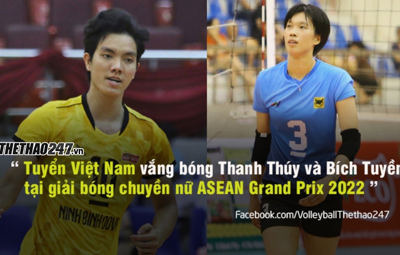 Tuyển bóng chuyền nữ VN vắng Thanh Thúy - Bích Tuyền tại ASEAN Grand Prix