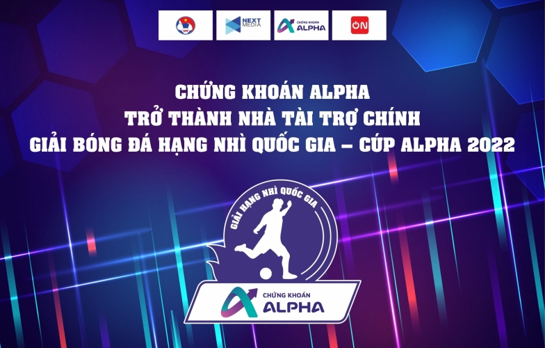 Chứng khoán Alpha trở thành nhà tài trợ chính Giải bóng đá hạng nhì Quốc gia - Cup Alpha 2022