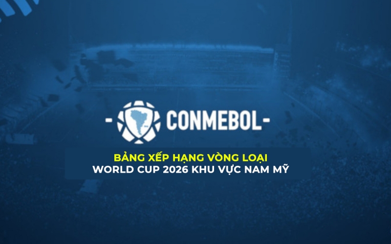 Bảng xếp hạng vòng loại World Cup 2026 Nam Mỹ: Argentina xong nhiệm vụ