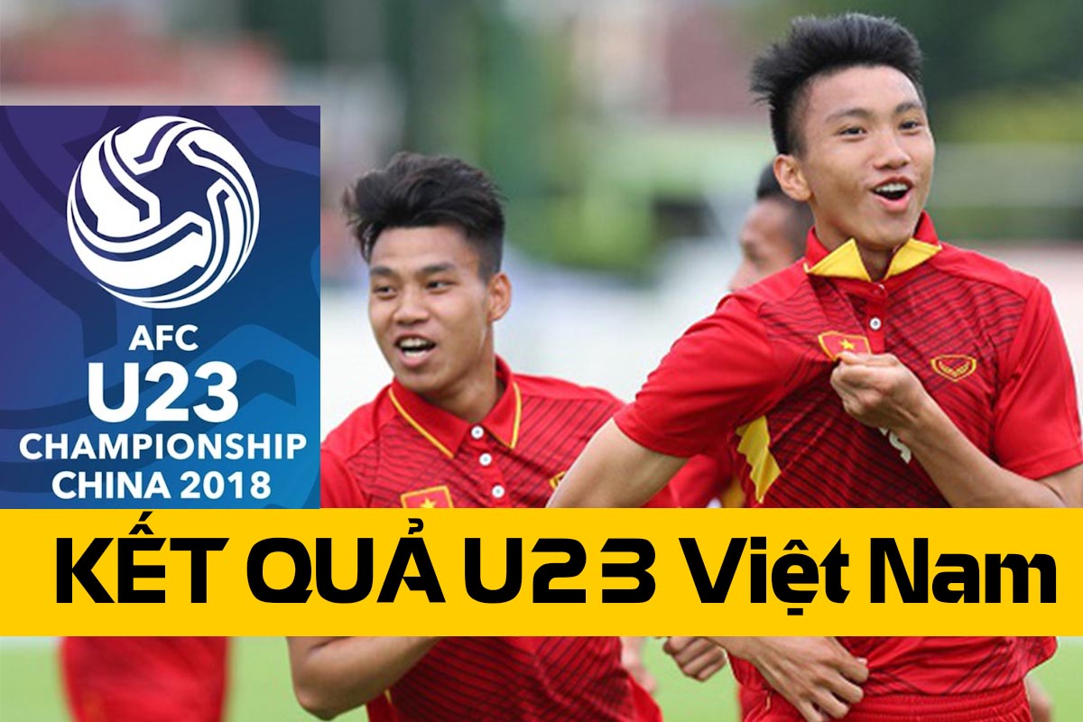 ket qua u23 viet nam tham du u23 chau a 2018, ket qua bong da u23 viet nam da u23 chau a 2018